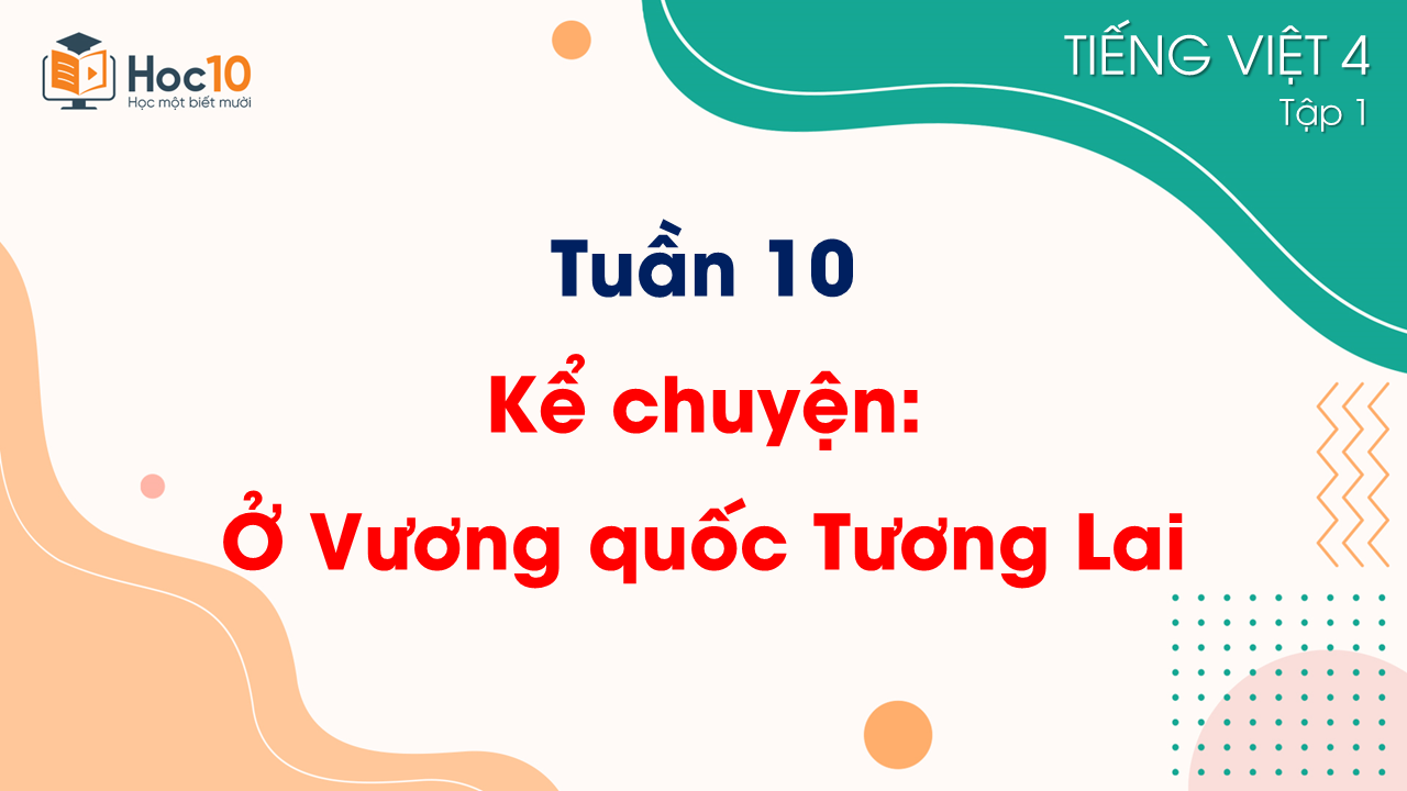 Tuần 10 - Kể chuyện Ở Vương quốc Tương Lai